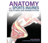 Anatomy of Sports Injuries (IMM Lifestyle Books) Identify, Treat, and Prevent Common Athletic Injuries with Step-by-Step Exercises and Full-Color Anatomical Illustrations