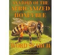 ANATOMY OF THE AFRICANIZED HONEY BEE WORD SEARCH: DEFENSIVE MORPHOLOGY, PHYSIOLOGY, AND COLONY FUNCTION (Savage Anatomy)
