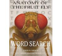 Anatomy of the Fruit Fly Word Search: An Educational Anatomy Word Puzzle Book Featuring Drosophila Structure, Development, Genetics, and Lab Biology (Savage Anatomy)
