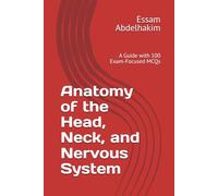 Anatomy of the Head, Neck, and Nervous System: A Guide with 100 Exam-Focused MCQs (MCQs & Clinical Scenarios Series)