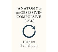 Anatomy of the Obsessive Compulsive: How the mind bargains with doubt-and learns to let go (Anatomy of the Human Shadow: A Series on the Hidden Patterns That Shape Us)