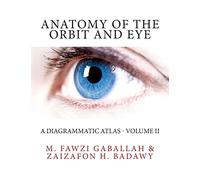 Anatomy of the Orbit and Eye: A Diagrammatic Atlas - Volume II: Volume 2