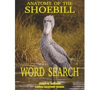 ANATOMY OF THE SHOEBILL WORD SEARCH: A STUDY OF AVIAN STRUCTURE FUNCTION AND SWAMP HUNTING (Savage Anatomy)