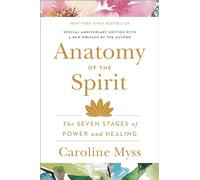 Anatomy Of The Spirit: The Seven Stages Of Power And Healing