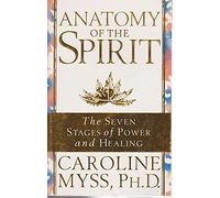Anatomy of the Spirit: The Seven Stages of Power and Healing