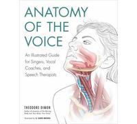 Anatomy of the Voice by Theodore Dimon (author), G. David Brown (illustrator)