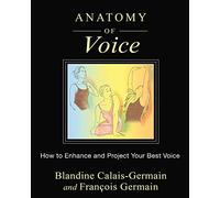 Anatomy of Voice: How to Enhance and Project Your Best Voice