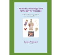 Anatomy, Physiology and Pathology for Massage: A reference for massage students, teachers and practitioners
