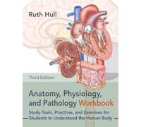 Anatomy, Physiology, and Pathology Workbook, Third Edition: Study Tools, Practices, and Exercises for Students to Understand the Human Body
