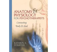 Anatomy & Physiology for Psychotherapists : Connecting Body & Soul
