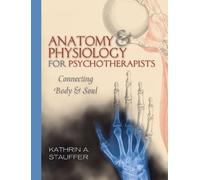 Anatomy & Physiology for Psychotherapists: Connecting Body & Soul