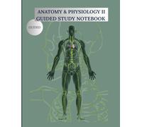 Anatomy & Physiology II Guided Study Notebook- Study Companion with Guided Chapters for Students and Instructors: Interactive Study Guide for Advanced ... Vocabulary Builder for College Level A&PII