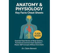 Anatomy & Physiology Key Facts Cheat Sheets: Essential Flash Review of Body Systems, Functions & Common Exam Questions - Master A&P Concepts Without Overwhelm (Healthcare Exam Cheat Sheets Series)