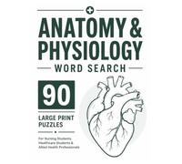 Anatomy & Physiology Word Search: 90 Large Print Word Search Puzzles for Nursing Students, Healthcare Students, Allied Health Professionals, and ... (Medical & Healthcare Word Search Series.)