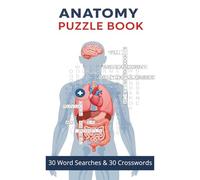 Anatomy Puzzle Book: 60 Crossword and Word Search Puzzles Covering the Human Body, Organs, Systems & Medical Terms