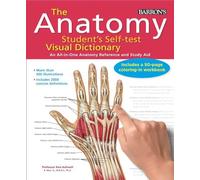 Anatomy Student's Self-Test Visual Dictionary: An All-In-One Anatomy Reference and Study Aid (Barron's Visual Dictionaries)