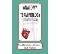 Anatomy Terminology Crossword Puzzles: Learn Anatomy Terms the Easy Way-One Crossword at a Time, The Ultimate Study Companion for Students of Medicine, Nursing, and Health Sciences"