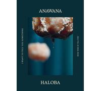 Anawana Haloba : I Want to Tell You Something
