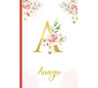 Anaya:Personalized Writing Journal / Notebook for Women and Girls, Floral Monogram Initials Names Notebook: Custom Name Journal to Write for Girls Women Happy Birthday Gift, Size 6x9 Lined Pages