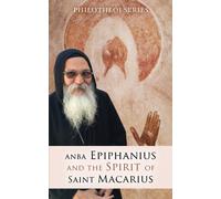 Anba Epiphanius and the Spirit of Saint Macarius: 1 (Philotheoi)