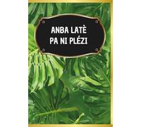 Anba latè pa ni plézi: Journal de gratitude en créole guadeloupéen, une page par jour : 6 mois