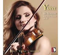 Anca Vasile Caraman - Eugène Ysaÿe: Six Sonatas
