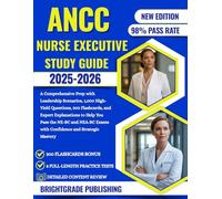 ANCC NURSE EXECUTIVE STUDY GUIDE 2025-2026: A Comprehensive Prep with Leadership Scenarios, 1,000 High-Yield Questions, 300 Flashcards, and Expert ... Exams with Confidence and Strategic Mastery