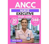 ANCC NURSE EXECUTIVE STUDY GUIDE 2025-2026: Master Leadership, Management, and Healthcare Operations with 288 Practice Questions & 30-Day Prep Plan