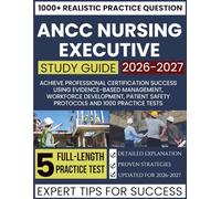 ANCC NURSING EXECUTIVE STUDY GUIDE 2026-2027: Achieve Professional Certification Success Using Evidence-Based Management, Workforce Development, Patient Safety Protocols and 1000 Practice Tests