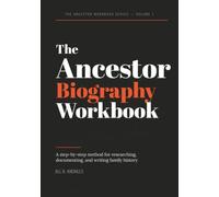 Ancestor Biography Workbook: A Step-by-Step Method for Researching, Documenting, and Writing Family History