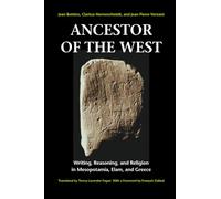 Ancestor of the West: Writing, Reasoning, and Religion in Mesopotamia, Elam, and Greece