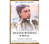 Ancestor Reverence & Ritual: A Beginner's Guidebook on How to Honor Those Who Have Come Before