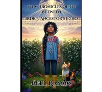 Ancestor’s Echo: The Chronicles of The Between: Book 3
