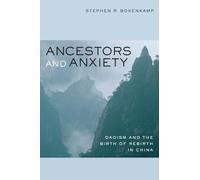 Ancestors and Anxiety: Daoism and the Birth of Rebirth in China