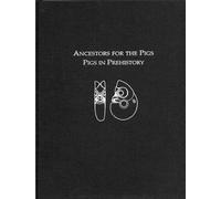 Ancestors for the Pigs: Pigs in Prehistory: 15 (Masca Research Papers in Science and Archaeology)