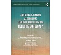 Ancestors-in-Training as Indigenous Leaders in Higher Education : Honoring Our Legacy