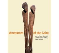 Ancestors of the Lake: Art from Lake Sentani and Humboldt Bay, New Guinea (Menil Collection): Art of Lake Sentani and Humboldt Bay, New Guinea (Menil Collection (YUP))