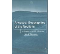 Ancestral Geographies of the Neolithic: Landscapes, Monuments and Memory