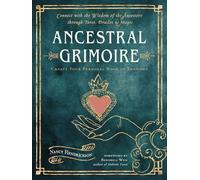 Ancestral Grimoire: Connect with the Wisdom of the Ancestors through Tarot, Oracles, and Magic