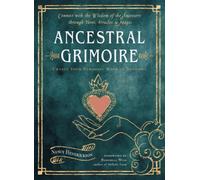 Ancestral Grimoire : Connect with the Wisdom of the Ancestors through Tarot, Oracles, and Magic