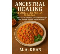 Ancestral Healing: The African Low-FODMAP Cookbook: 100 Gut-Safe Recipes to Reclaim Your Heritage, Stop Bloating, and Find Lasting IBS Relief (IBS Safe-Low-FODMAP Recipes)
