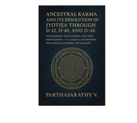 Ancestral Karma and Its Resolution in Jyotiṣa through D-12, D-40, and D-45: Dvādāśāṁśa, Khavedāṁśa, and Akṣa-Khavedāṁśa - A Classical Framework for Lineage, Memory, and Healing (Astrology)