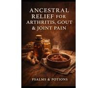 Ancestral Relief for Arthritis, Gout and Joint Pain