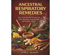 Ancestral Respiratory Remedies: Time-Tested Herbal Practices for Clear Breathing, Lung Strength, and Immune Defense