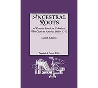 Ancestral Roots of Certain American Colonists Who Came to America Before 1700. Lineages from Afred the Great, Charlemagne, Malcolm of Scotland, Robert ... Other Historical Individuals. Eighth Edition