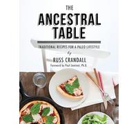 Ancestral Table, The: Traditional Recipes for a Paleo Lifestyle