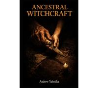 Ancestral Witchcraft: Embodied Rituals to Heal Inherited Patterns, Release What Was Passed Down Through the Bloodline, and Reclaim Your Family's Power as Your Own (Somatic Witchcraft)