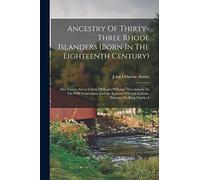 Ancestry Of Thirty-three Rhode Islanders (born In The Eighteenth Century): Also Twenty-seven Charts Of Roger Williams' Descendants To The Fifth ... Of Lewis Latham, Falconer To King Charles I