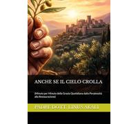 ANCHE SE IL CIELO CROLLA: (Minuto per Minuto della Grazia Quotidiana dalla Perplessità alla Restaurazione)
