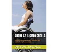 ANCHE SE IL CIELO CROLLA: (Minuto per Minuto della Grazia Quotidiana dalla Perplessità alla Restaurazione)